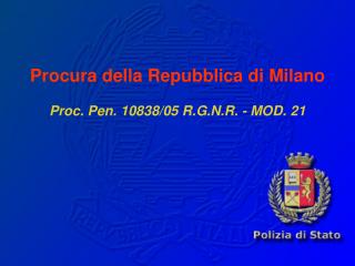 Procura della Repubblica di Milano Proc. Pen. 10838/05 R.G.N.R. - MOD. 21