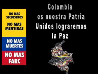 Colombia es nuestra Patria Unidos lograremos la Paz