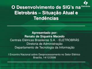 O Desenvolvimento de SIG’s na Eletrobrás – Situação Atual e Tendências