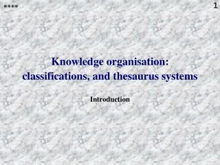 Knowledge organisation: classifications, and thesaurus systems