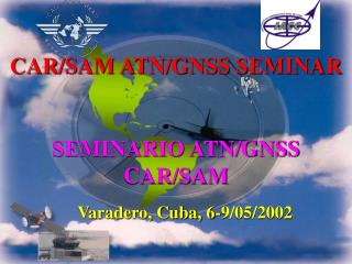 CAR/SAM ATN/GNSS SEMINAR SEMINARIO ATN/GNSS CAR/SAM