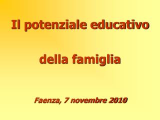 Il potenziale educativo della famiglia Faenza, 7 novembre 2010