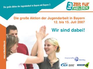 Die große Aktion der Jugendarbeit in Bayern 12. bis 15. Juli 2007