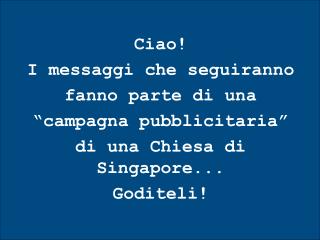 Ciao! I messaggi che seguiranno fanno parte di una “campagna pubblicitaria”