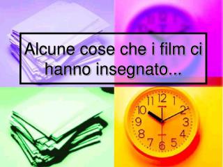 Alcune cose che i film ci hanno insegnato...