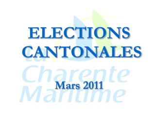 ELECTIONS CANTONALES Mars 2011