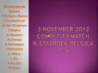 3 November 2012 Competitiematch N- stabroek - belgica 3 - 6