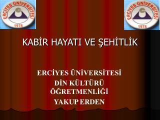 KABİR HAYATI VE ŞEHİTLİK