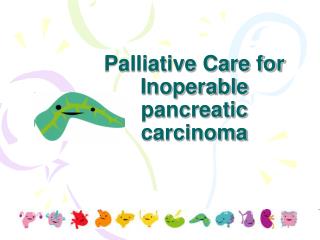 Palliative Care for Inoperable pancreatic carcinoma