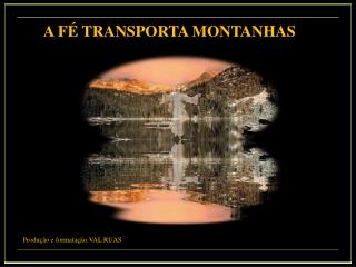 A FÉ TRANSPORTA MONTANHAS