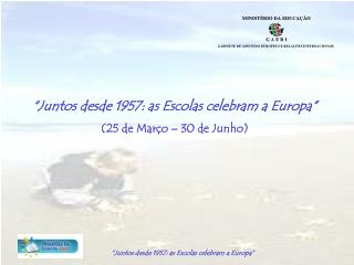 “Juntos desde 1957: as Escolas celebram a Europa” (25 de Março – 30 de Junho)