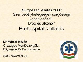 Dr Mártai István Országos Mentőszolgálat Főigazgató: Dr Gorove László 2006. november 24.