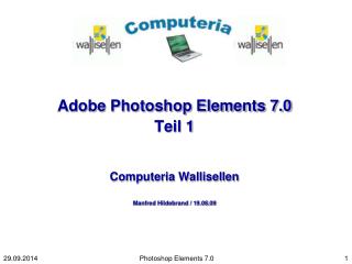 Adobe Photoshop Elements 7.0 Teil 1 Computeria Wallisellen Manfred Hildebrand / 19.08.09