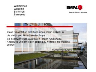 Diese Präsentation gibt Ihnen einen ersten Einblick in die vielfältigen Aktivitäten der Empa.