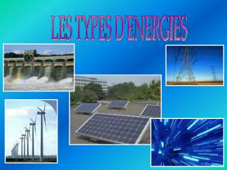 LES TYPES D'ENERGIES