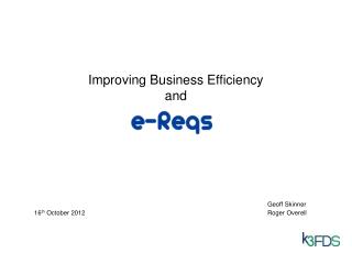 Improving Business Efficiency and Geoff Skinner 	16 th October 2012						Roger Overell