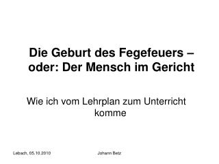 Die Geburt des Fegefeuers – oder: Der Mensch im Gericht