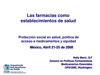 Nelly Marín. Q.F Asesora en Políticas Farmacéuticas Medicamentos Esenciales OPS/OMS, Washington