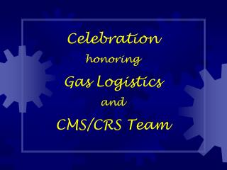 Celebration honoring Gas Logistics and CMS/CRS Team