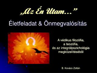 „Az Én Utam…” Életfeladat &amp; Önmegvalósítás