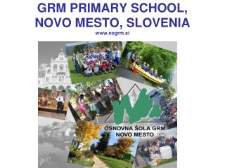 GRM PRIMARY SCHOOL, NOVO MESTO, SLOVENIA osgrm.si