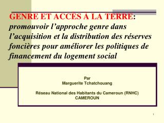 Par Marguerite Tchatchouang Réseau National des Habitants du Cameroun (RNHC) CAMEROUN