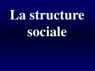 La structure sociale