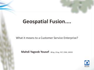 Geospatial Fusion.... What it means to a Customer Service Enterprise?