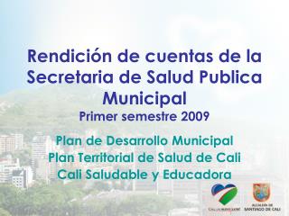 Rendición de cuentas de la Secretaria de Salud Publica Municipal Primer semestre 2009