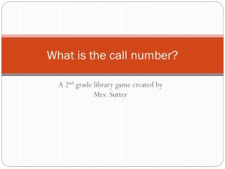 What is the call number?