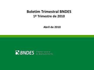 Boletim Trimestral BNDES 1º Trimestre de 2010