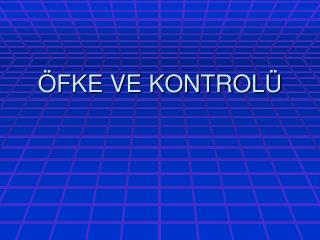 ÖFKE VE KONTROLÜ