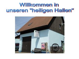 Willkommen in unseren &quot;heiligen Hallen&quot;