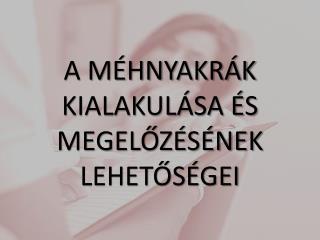 A méhnyakrák kialakulása és megelőzésének lehetőségei