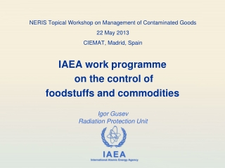 NERIS Topical Workshop on Management of Contaminated Goods 22 May 2013 CIEMAT, Madrid, Spain