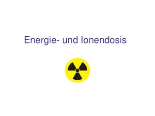 Energie- und Ionendosis