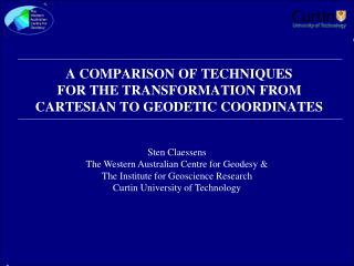 A COMPARISON OF TECHNIQUES FOR THE TRANSFORMATION FROM CARTESIAN TO GEODETIC COORDINATES