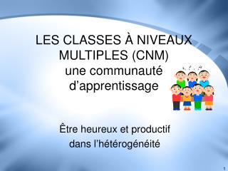 LES CLASSES À NIVEAUX MULTIPLES (CNM) une communauté d’apprentissage