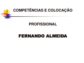 COMPETÊNCIAS E COLOCAÇÃO PROFISSIONAL FERNANDO ALMEIDA