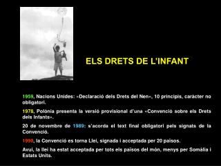 1959 , Nacions Unides: «Declaració dels Drets del Nen», 10 principis, caràcter no obligatori.