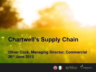 Chartwell’s Supply Chain Oliver Cock, Managing Director, Commercial 26 th June 2013