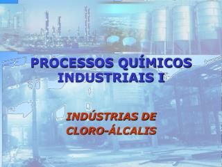 PROCESSOS QUÍMICOS INDUSTRIAIS I