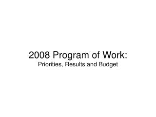 2008 Program of Work: Priorities, Results and Budget