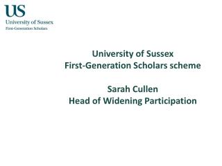 University of Sussex First-Generation Scholars scheme Sarah Cullen Head of Widening Participation