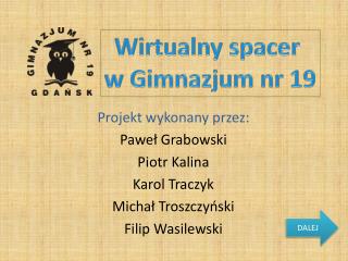 Projekt wykonany przez: Paweł Grabowski Piotr Kalina Karol Traczyk Michał Troszczyński