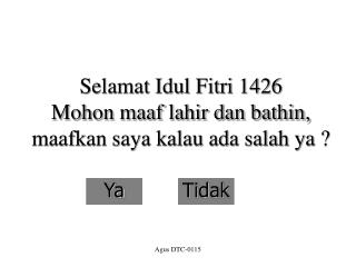 Selamat Idul Fitri 1426 Mohon maaf lahir dan bathin, maafkan saya kalau ada salah ya ?