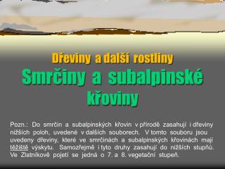 Dřeviny a další rostliny Smrčiny a subalpinské křoviny