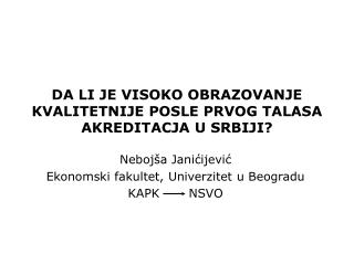 DA LI JE VISOKO OBRAZOVANJE KVALITETNIJE POSLE PRVOG TALASA AKREDITACJA U SRBIJI?