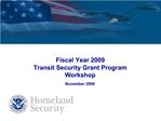 Fiscal Year 2009 Transit Security Grant Program Workshop November 2008