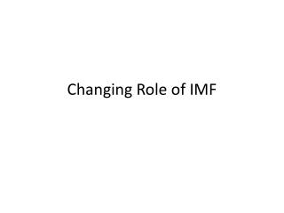 Changing Role of IMF